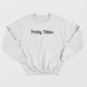 Pretty Titties Sweatshirt 3