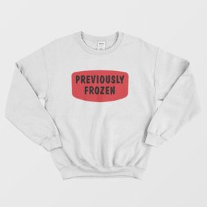 Previously Frozen Sweatshirt 3