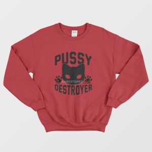 Pussy Destroyer Sweatshirt 3