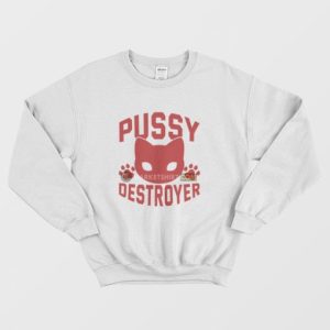 Pussy Destroyer Sweatshirt 4