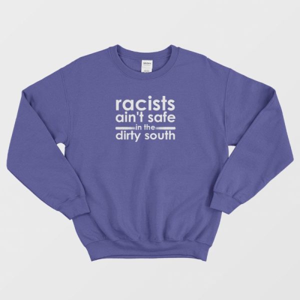 Racists Ain’t Safe Sweatshirt