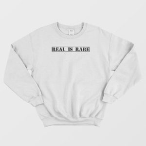 Real Is Rare Realness Funny Statement Sweatshirt 3