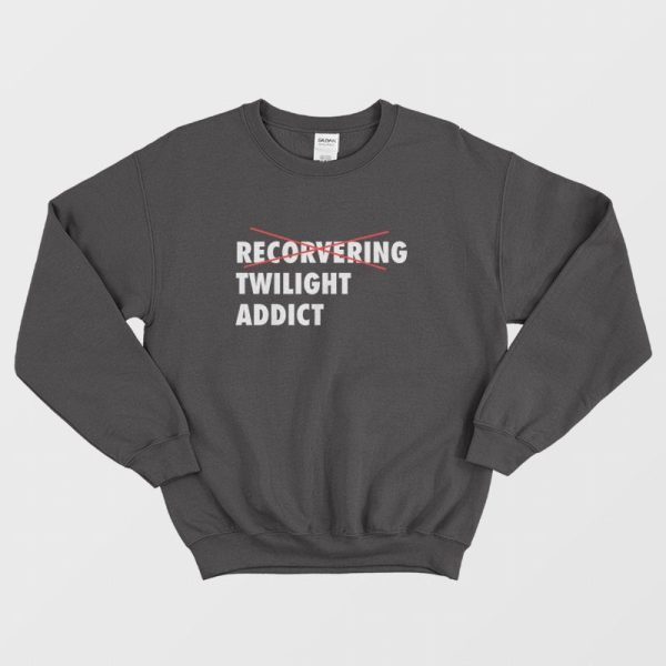 Recorvering Twilight Addict Sweatshirt