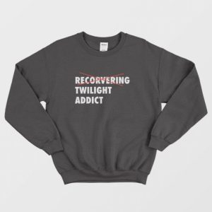 Recorvering Twilight Addict Sweatshirt 3