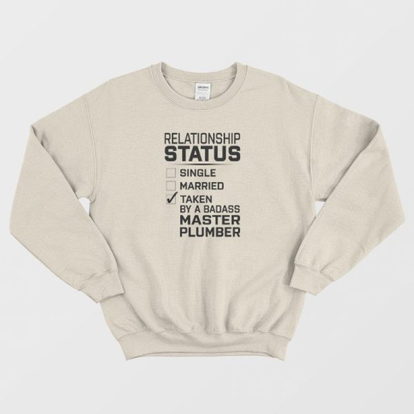 Relationship Status Single Married Taken By Master Plumber Sweatshirt