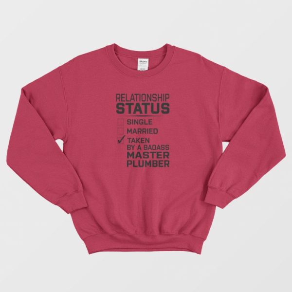 Relationship Status Single Married Taken By Master Plumber Sweatshirt