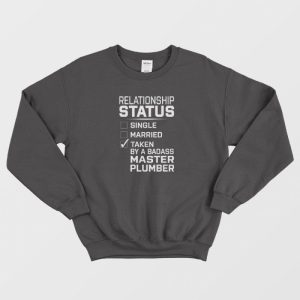 Relationship Status Single Married Taken By Master Plumber Sweatshirt 3