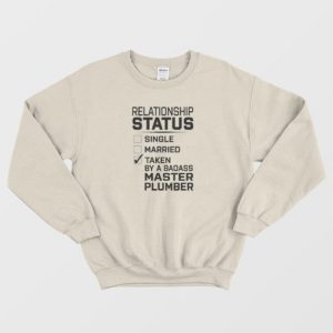 Relationship Status Single Married Taken By Master Plumber Sweatshirt 4