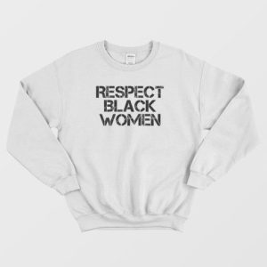 Respect Black Women Sweatshirt 3