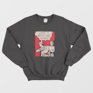 Retro 80s Lifes A Bitch and So Am I Sweatshirt 3