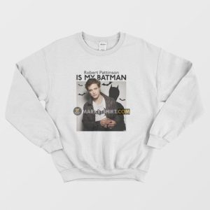 Robert Pattinson Is My Batman Sweatshirt 3