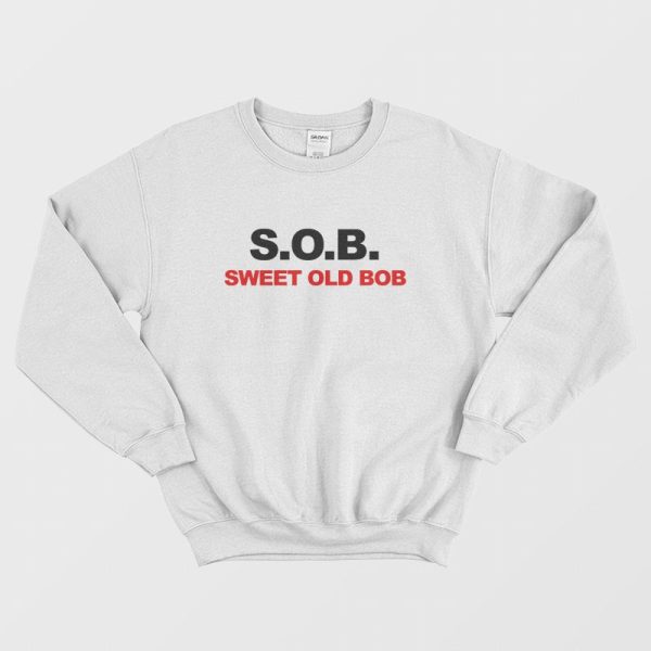 S.O.B. Sweet Old Bob Sweatshirt