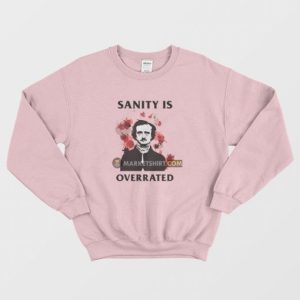 Sanity Is Overrated Edgar Allan Poe Sweatshirt 4