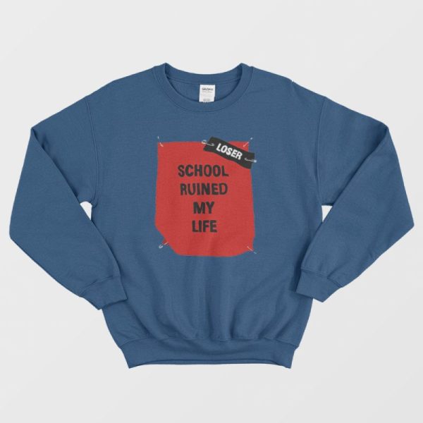 School Ruined My Life Funny Joke Sweatshirt