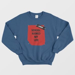 School Ruined My Life Funny Joke Sweatshirt 4