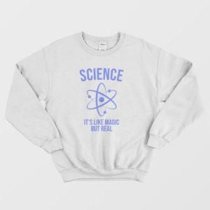 Science Like Magic But Real Scientist Sweatshirt 3