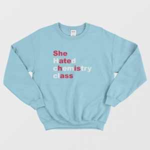 She Hated Chemistry Class She Ate His Ass Sweatshirt 4