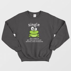 Single And Ready To Get Nervous Frog Sweatshirt 3