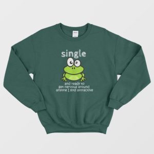 Single And Ready To Get Nervous Frog Sweatshirt 4