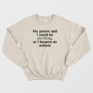 So I Became An Asshole Funny Rude Sweatshirt 4