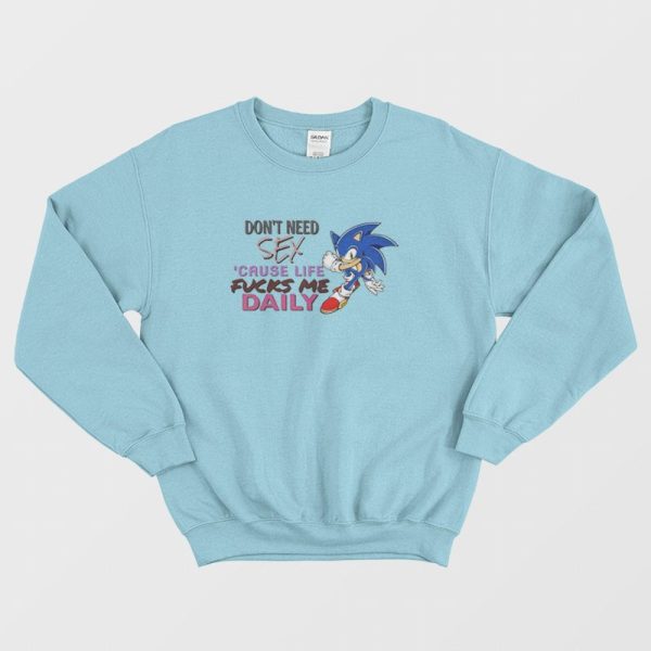 Sonic Don’t Need Sex ‘Cause Life Fucks Me Daily Sweatshirt