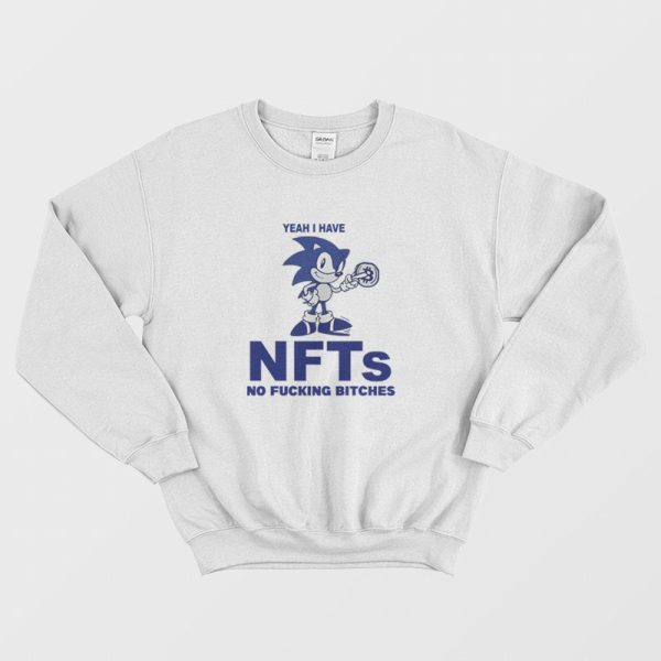 Sonic Yeah I Have Nfts No Fucking Bitches Sweatshirt