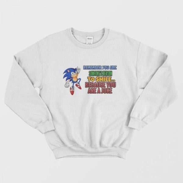 Sonic’s Reason for Someone to Smile Because You Are a Joke Sweatshirt