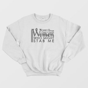 Sorry Princess I Only Date Women Who Might Stab Me Funny Sweatshirt 3