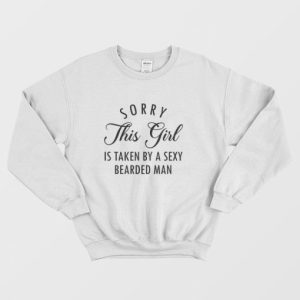 Sorry This Girl Is Taken By A Sexy Bearded Man Sweatshirt Couple 3