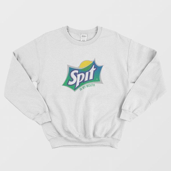 Sprite Spit In My Mouth Parody Sweatshirt