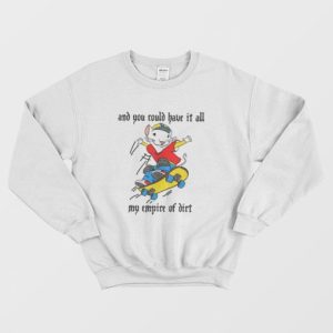 Stuart Little 2 Skateboard And You Could Have It All My Empire Of Dirt Sweatshirt 3