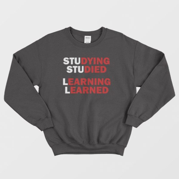 Studying Studied Learning Learned Sweatshirt