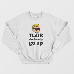 TLDR Stonks Only Go Up WallStreetBets Tendies Sweatshirt 3