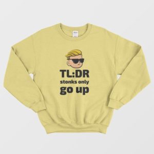 TLDR Stonks Only Go Up WallStreetBets Tendies Sweatshirt 4