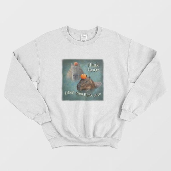 Think Twice I Don’t Even Think Once Capybara Sweatshirt