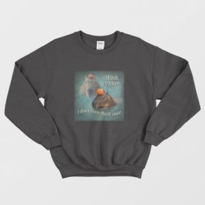 Think Twice I Dont Even Think Once Capybara Sweatshirt 3