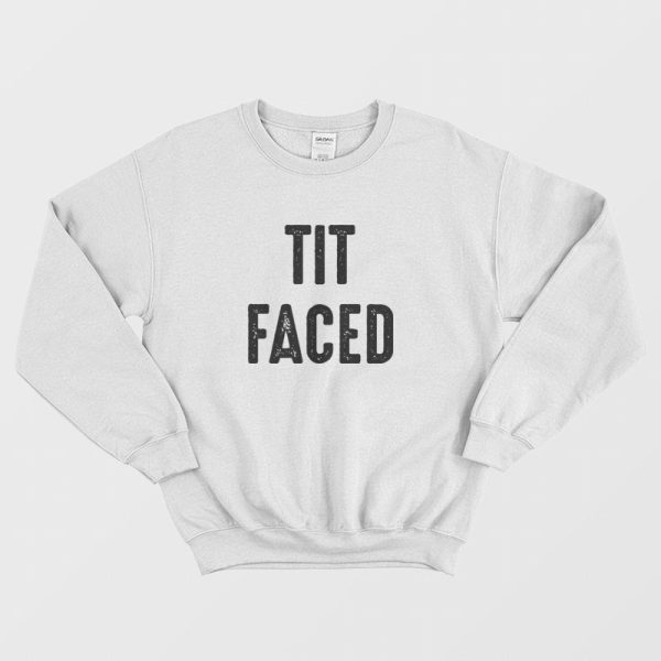 Tit Faced Funny Sweatshirt