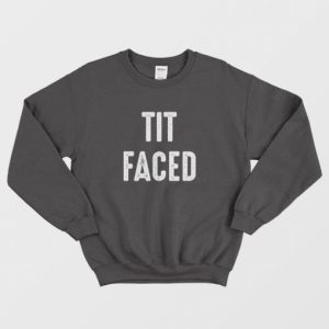 Tit Faced Funny Sweatshirt 3