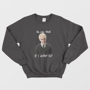 Tom Felton Draco Malfoy Mind If I Slither In Sweatshirt 3