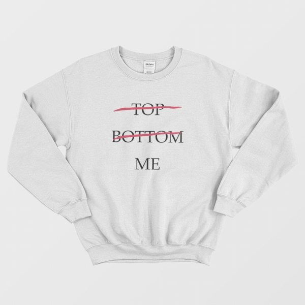 Top Bottom Me Sweatshirt