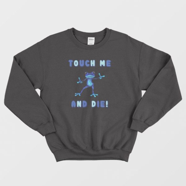 Touch Me and Die Poisonous Frog Sweatshirt