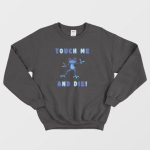 Touch Me and Die Poisonous Frog Sweatshirt 3