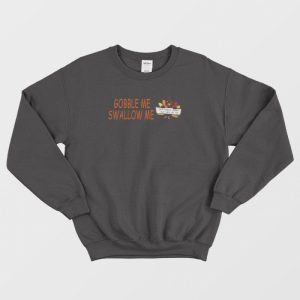 Turkey Gobble Me Swallow Me Sweatshirt 3