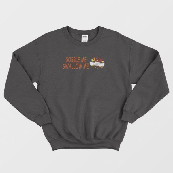 Turkey Gobble Me Swallow Me Sweatshirt