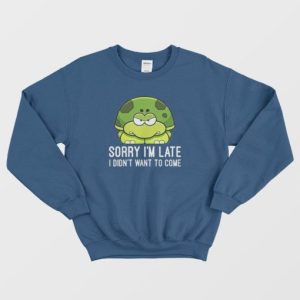 Turtle I Didnt Want To Come Sweatshirt 4