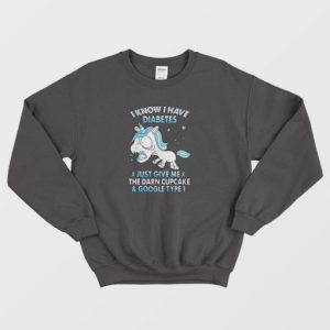 Unicorn I Know I Have Diabetes Sweatshirt 4