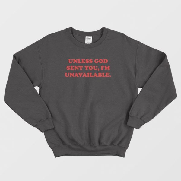 Unless God Sent You I’m Unavailable Sweatshirt