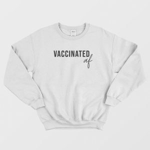 Vaccinated AF Funny Vaccine Sweatshirt 3