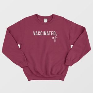 Vaccinated AF Funny Vaccine Sweatshirt 4