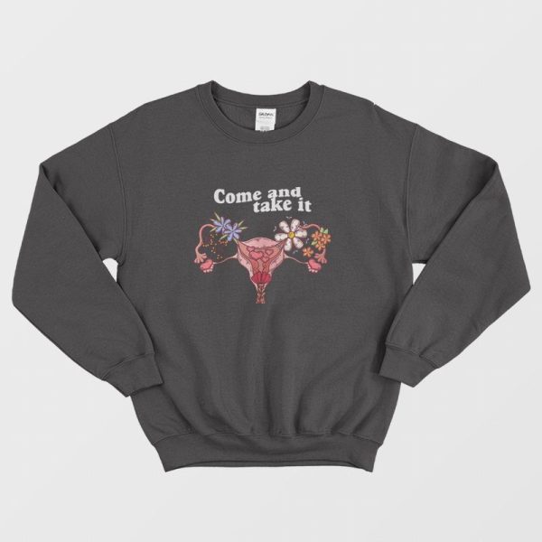 Vagina Come and Take It Sweatshirt